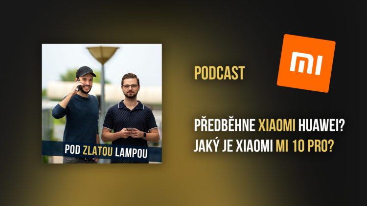 Předběhne Xiaomi Huawei a jaký je Mi 10 Pro? – Podcast #11