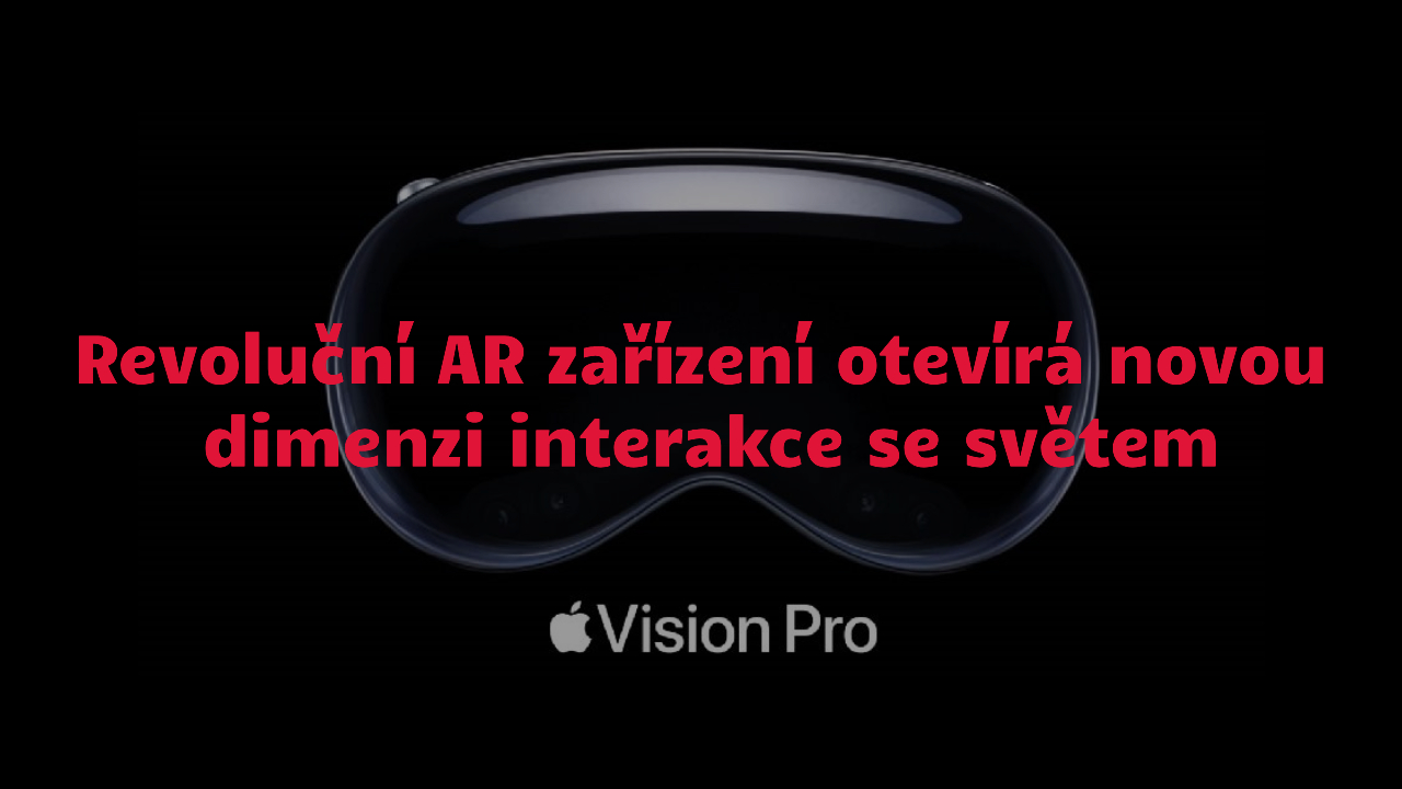 Apple Vision Pro: Pilotní verze pro budoucí generace AR zařízení [komentář]